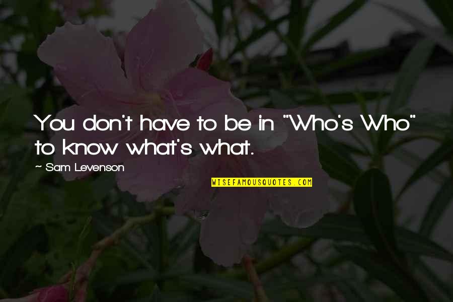 Don't Know What You Have Quotes By Sam Levenson: You don't have to be in "Who's Who"