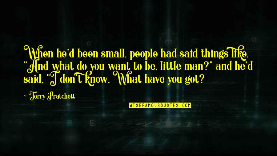 Don't Know What You Have Quotes By Terry Pratchett: When he'd been small, people had said things