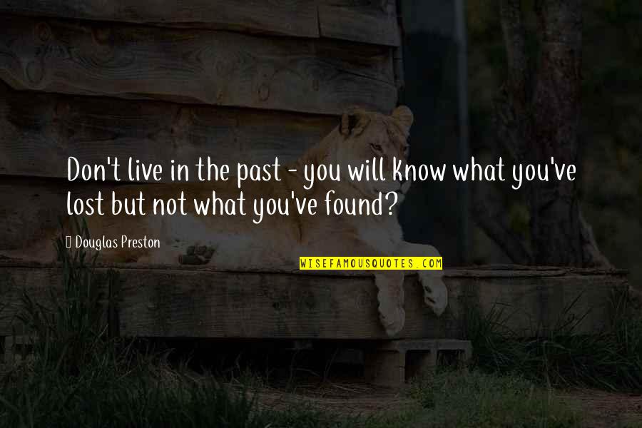 Don't Know What You Lost Quotes By Douglas Preston: Don't live in the past - you will