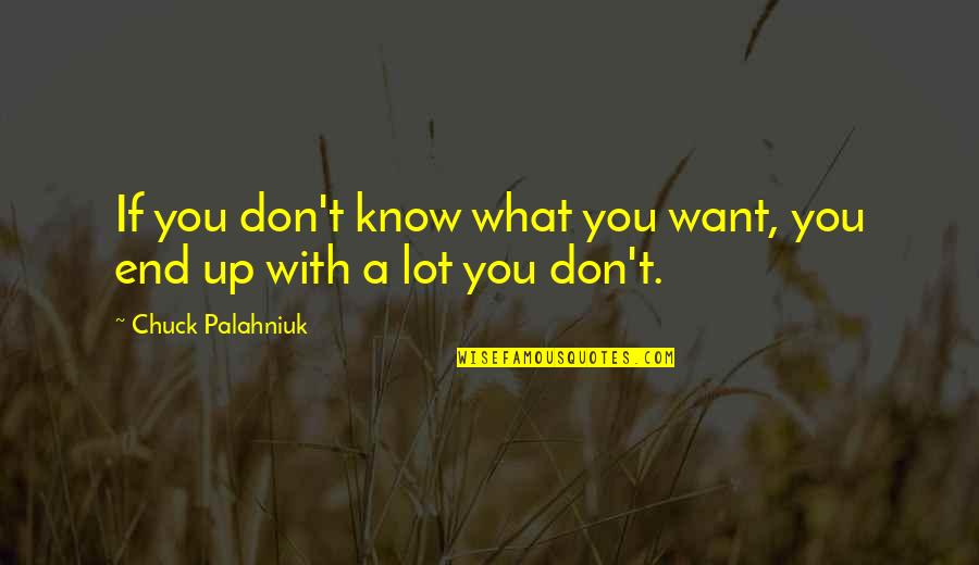 Don't Know What You Want Quotes By Chuck Palahniuk: If you don't know what you want, you