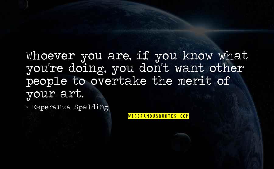 Don't Know What You Want Quotes By Esperanza Spalding: Whoever you are, if you know what you're