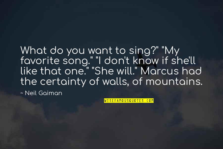 Don't Know What You Want Quotes By Neil Gaiman: What do you want to sing?" "My favorite