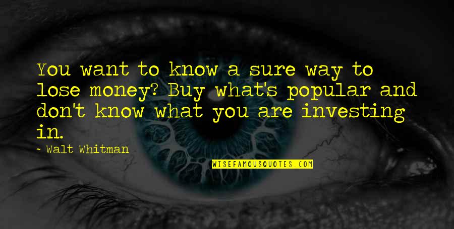 Don't Know What You Want Quotes By Walt Whitman: You want to know a sure way to
