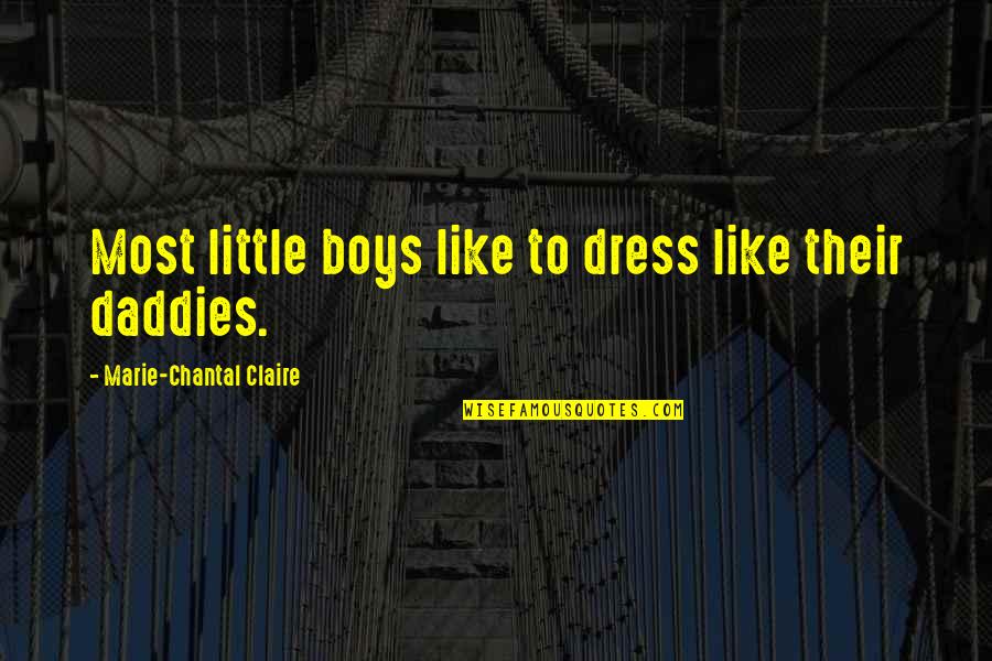 Dont Know Whats Wrong Quotes By Marie-Chantal Claire: Most little boys like to dress like their