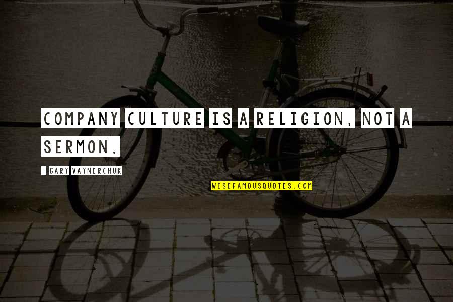 Don't Know Where We Stand Quotes By Gary Vaynerchuk: Company culture is a religion, not a sermon.