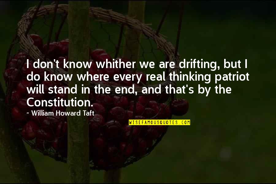 Don't Know Where We Stand Quotes By William Howard Taft: I don't know whither we are drifting, but
