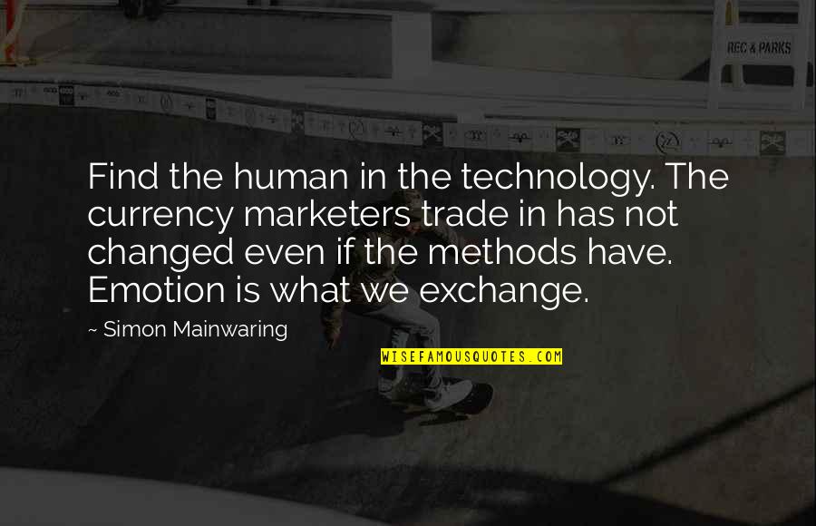 Don't Know Which Way To Go Quotes By Simon Mainwaring: Find the human in the technology. The currency