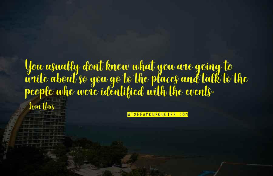 Dont Know Who I Am Quotes By Leon Uris: You usually dont know what you are going Dont Know Who I Am Quotes By Leon Uris: You usually dont know what you are going