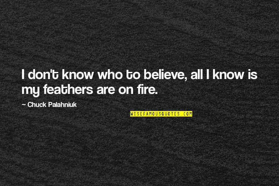 Don't Know Who To Believe Quotes By Chuck Palahniuk: I don't know who to believe, all I