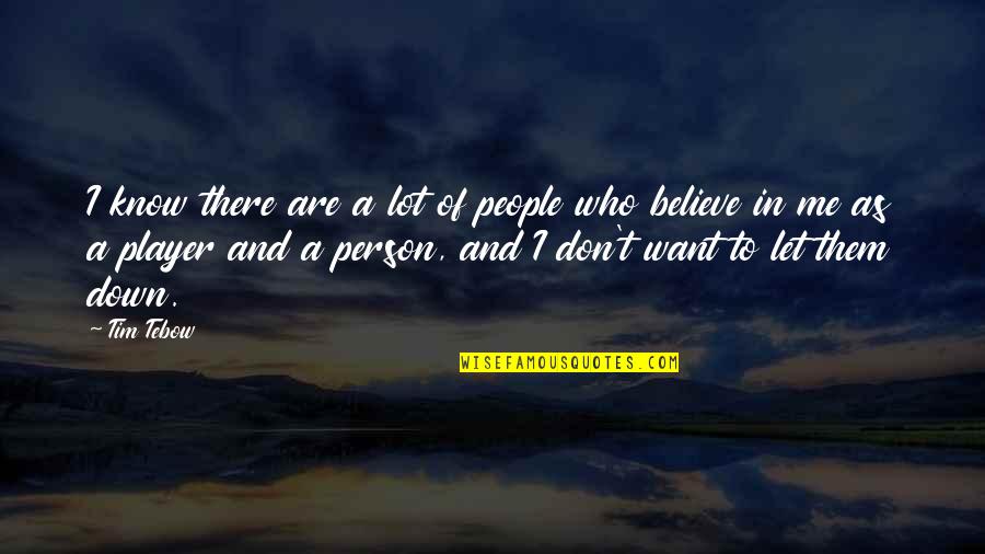 Don't Know Who To Believe Quotes By Tim Tebow: I know there are a lot of people