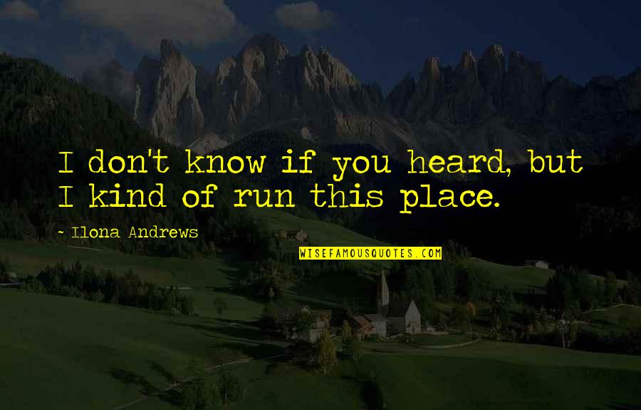 Don't Know Your Place Quotes By Ilona Andrews: I don't know if you heard, but I