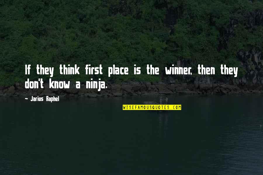 Don't Know Your Place Quotes By Jarius Raphel: If they think first place is the winner,