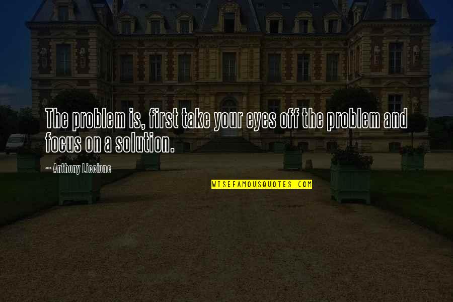 Dont Laugh Quotes By Anthony Liccione: The problem is, first take your eyes off
