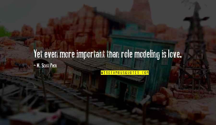 Dont Lead Me On Quotes By M. Scott Peck: Yet even more important than role modeling is Dont Lead Me On Quotes By M. Scott Peck: Yet even more important than role modeling is