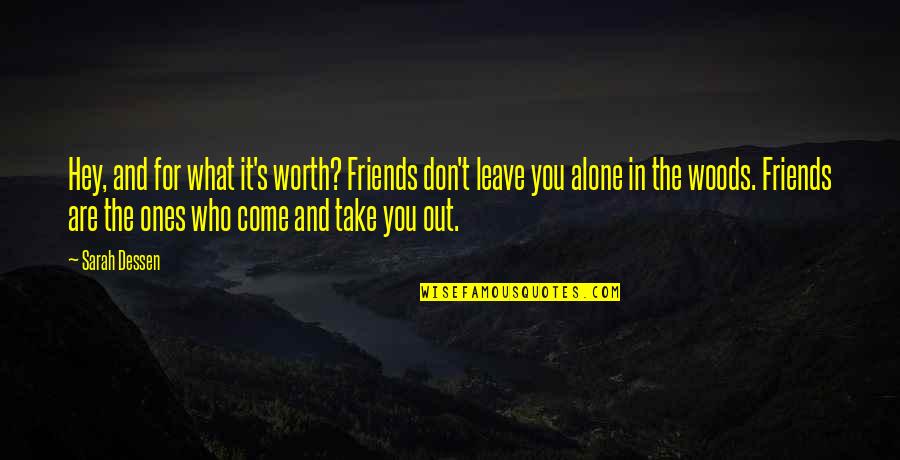 Don't Leave Friends Quotes By Sarah Dessen: Hey, and for what it's worth? Friends don't