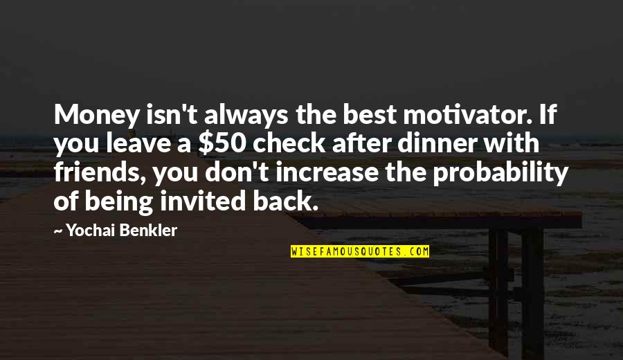 Don't Leave Friends Quotes By Yochai Benkler: Money isn't always the best motivator. If you