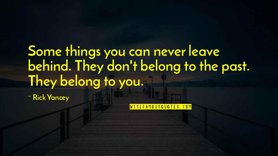 Don't Leave In The Past Quotes By Rick Yancey: Some things you can never leave behind. They