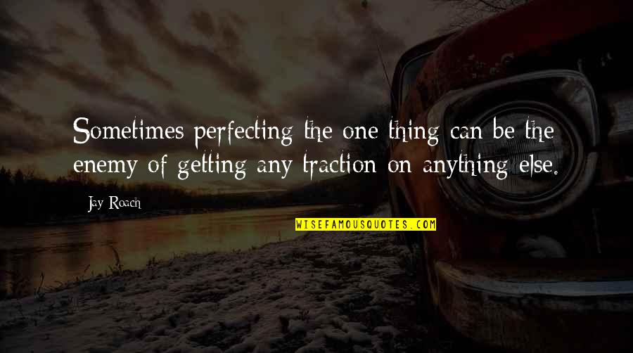 Don't Leave Me Behind Quotes By Jay Roach: Sometimes perfecting the one thing can be the