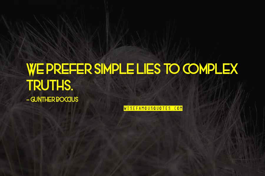 Dont Leave Me Friend Quotes By Gunther Boccius: We prefer simple lies to complex truths. Dont Leave Me Friend Quotes By Gunther Boccius: We prefer simple lies to complex truths.
