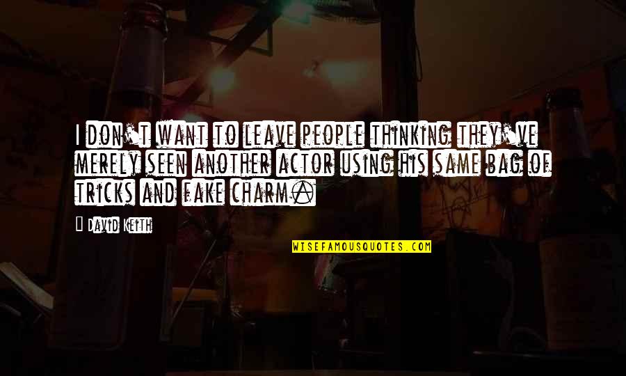 Don't Leave Quotes By David Keith: I don't want to leave people thinking they've