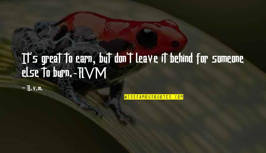 Don't Leave Someone Quotes By R.v.m.: It's great to earn, but don't leave it