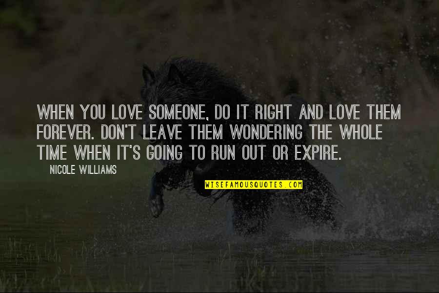 Don't Leave Someone You Love Quotes By Nicole Williams: When you love someone, do it right and