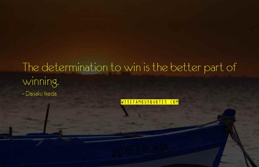 Dont Leave The One Who Loves You Quotes By Daisaku Ikeda: The determination to win is the better part Dont Leave The One Who Loves You Quotes By Daisaku Ikeda: The determination to win is the better part