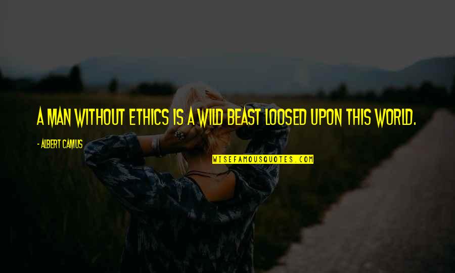 Don't Lend Money Quotes By Albert Camus: A man without ethics is a wild beast Don't Lend Money Quotes By Albert Camus: A man without ethics is a wild beast