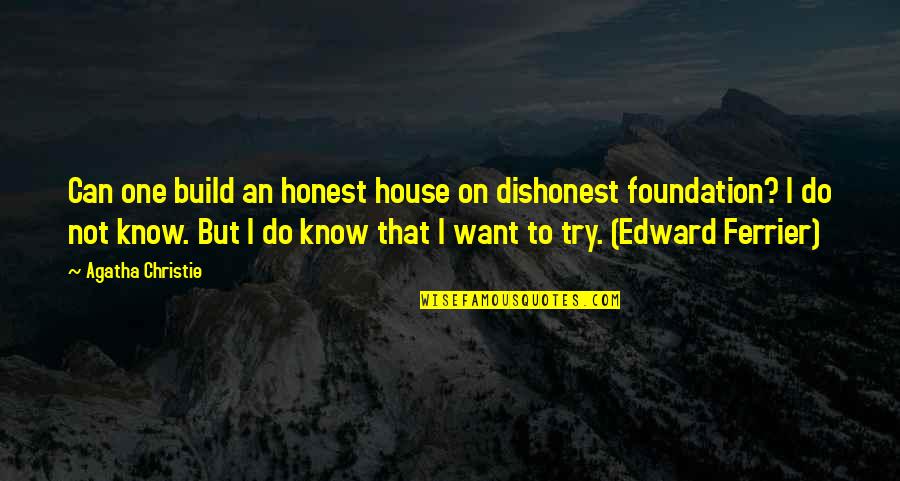 Dont Let Anyone Get The Best Of You Quotes By Agatha Christie: Can one build an honest house on dishonest