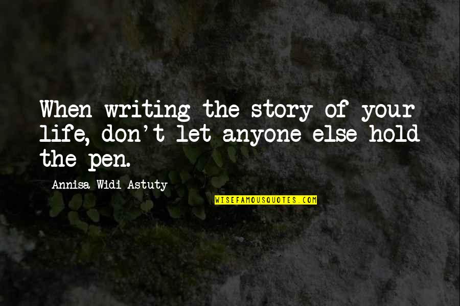 Don't Let Anyone In Quotes By Annisa Widi Astuty: When writing the story of your life, don't