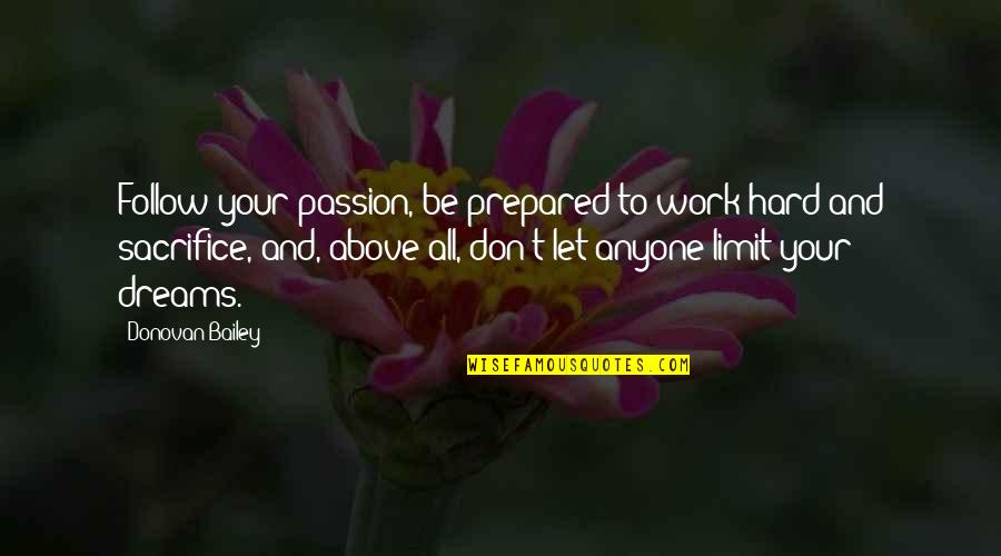 Don't Let Anyone In Quotes By Donovan Bailey: Follow your passion, be prepared to work hard