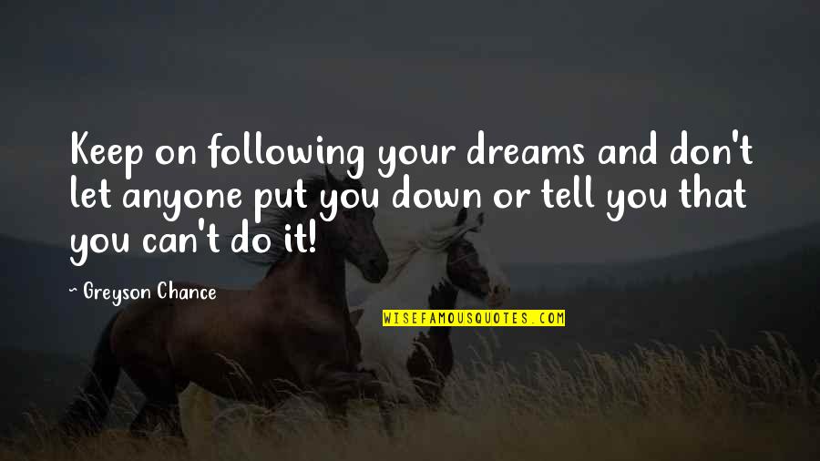 Don't Let Anyone In Quotes By Greyson Chance: Keep on following your dreams and don't let