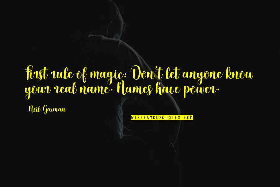 Don't Let Anyone In Quotes By Neil Gaiman: First rule of magic: Don't let anyone know