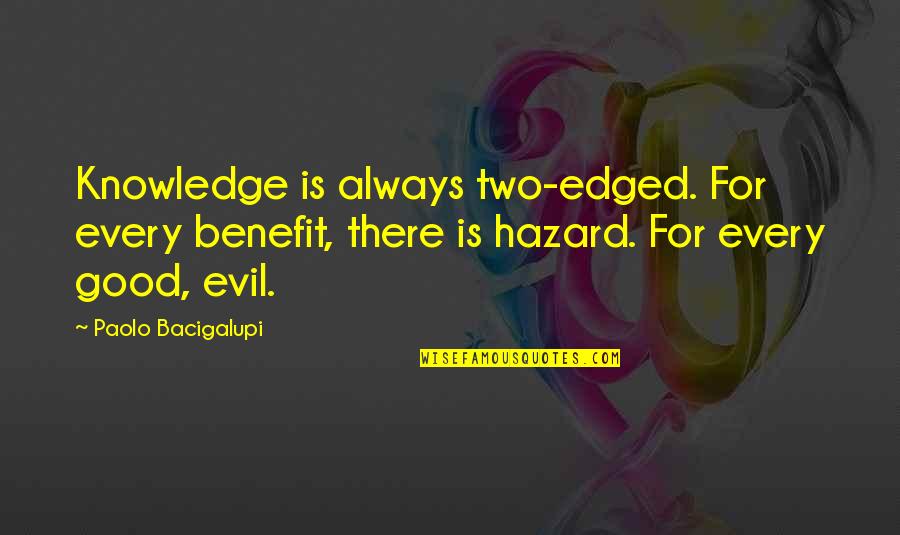 Don't Let Anyone Walk Over You Quotes By Paolo Bacigalupi: Knowledge is always two-edged. For every benefit, there