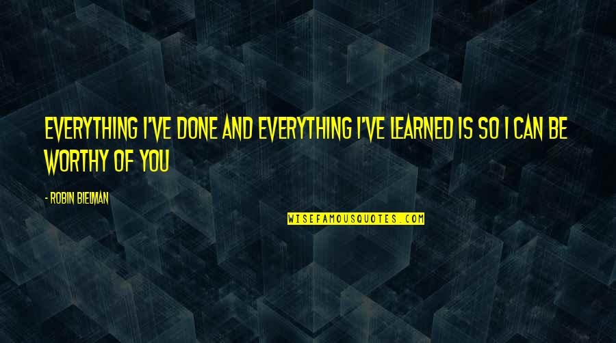 Don't Let Anyone Walk Over You Quotes By Robin Bielman: Everything I've done and everything I've learned is