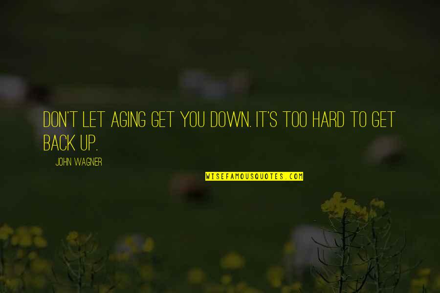 Don't Let Down Quotes By John Wagner: Don't let aging get you down. It's too