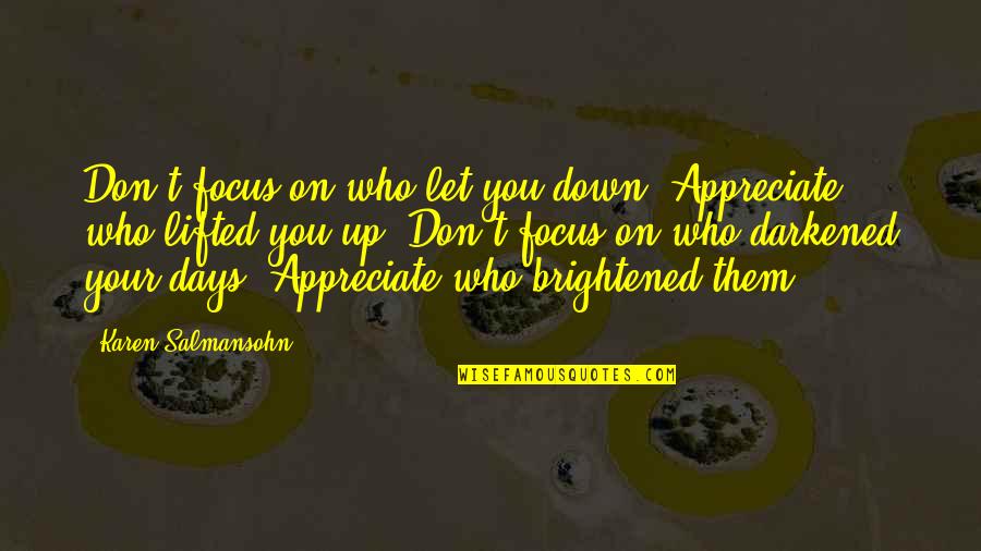 Don't Let Down Quotes By Karen Salmansohn: Don't focus on who let you down. Appreciate