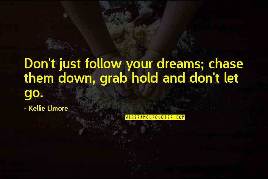 Don't Let Down Quotes By Kellie Elmore: Don't just follow your dreams; chase them down,