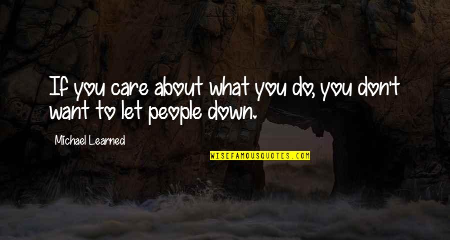 Don't Let Down Quotes By Michael Learned: If you care about what you do, you