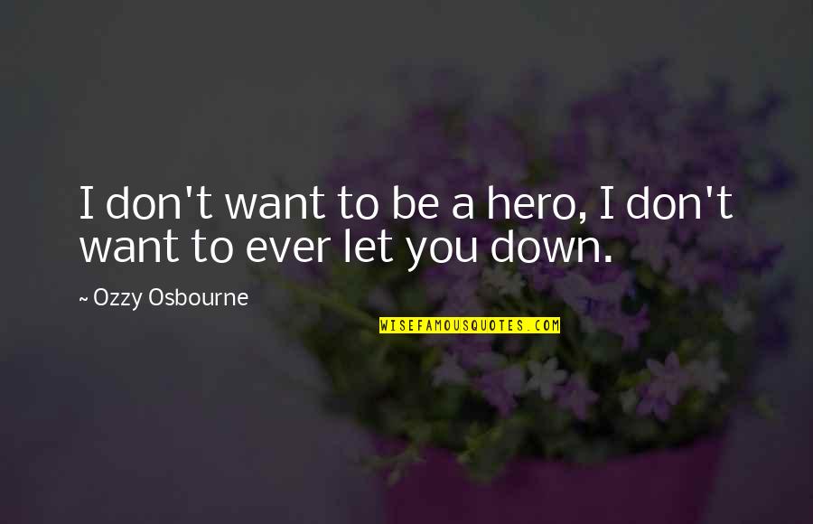 Don't Let Down Quotes By Ozzy Osbourne: I don't want to be a hero, I