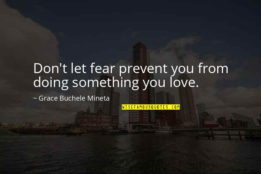 Don't Let Fear Quotes By Grace Buchele Mineta: Don't let fear prevent you from doing something