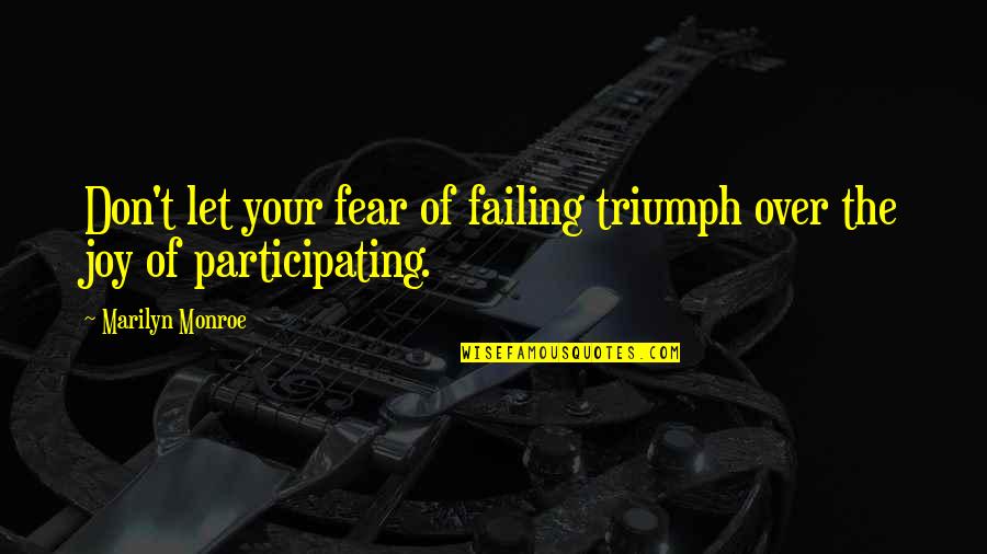 Don't Let Fear Quotes By Marilyn Monroe: Don't let your fear of failing triumph over