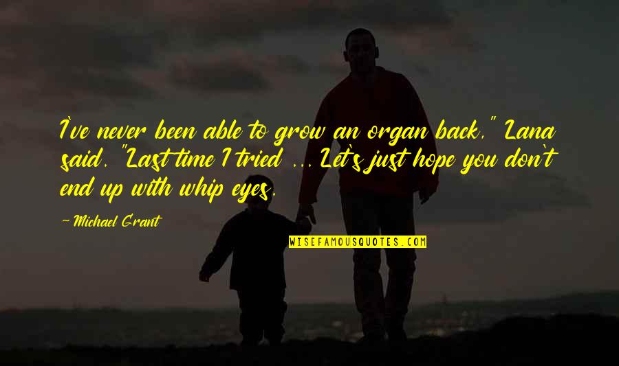 Don't Let Fear Quotes By Michael Grant: I've never been able to grow an organ