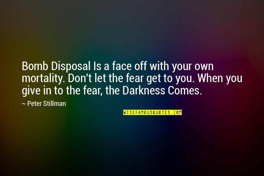 Don't Let Fear Quotes By Peter Stillman: Bomb Disposal Is a face off with your