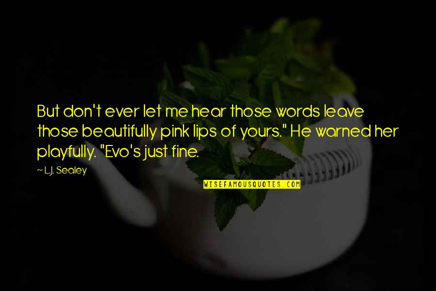 Don't Let Her Quotes By L.J. Sealey: But don't ever let me hear those words