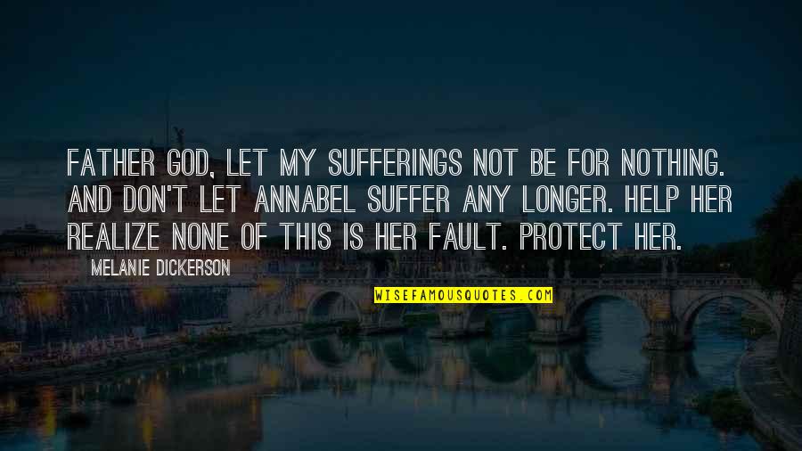 Don't Let Her Quotes By Melanie Dickerson: Father God, let my sufferings not be for