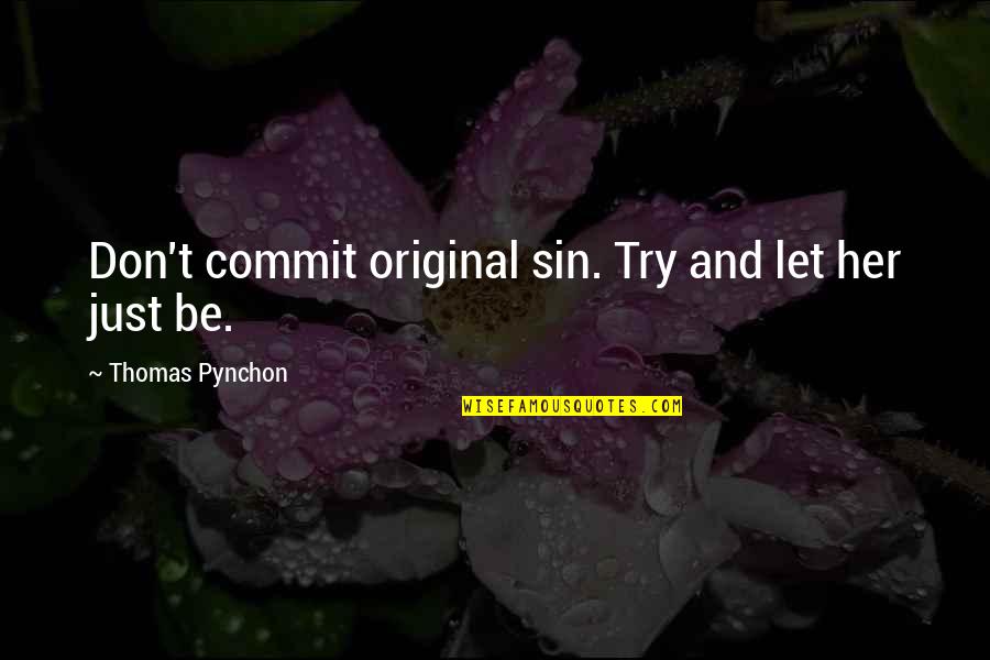 Don't Let Her Quotes By Thomas Pynchon: Don't commit original sin. Try and let her