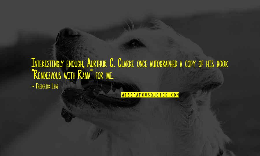 Dont Let History Repeat Itself Quote Quotes By Frederick Lenz: Interestingly enough, Aurthur C. Clarke once autographed a Dont Let History Repeat Itself Quote Quotes By Frederick Lenz: Interestingly enough, Aurthur C. Clarke once autographed a