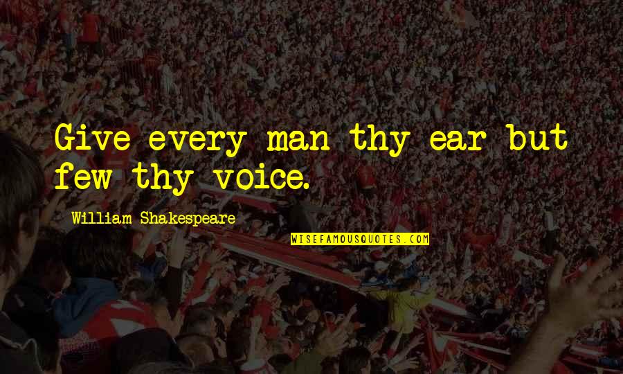 Dont Let History Repeat Itself Quote Quotes By William Shakespeare: Give every man thy ear but few thy Dont Let History Repeat Itself Quote Quotes By William Shakespeare: Give every man thy ear but few thy
