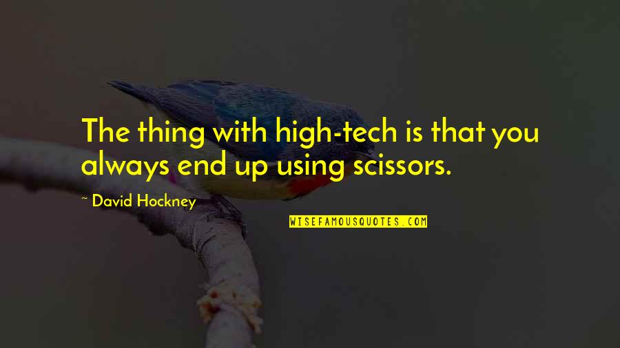 Don't Let Instagram Fool You Quotes By David Hockney: The thing with high-tech is that you always